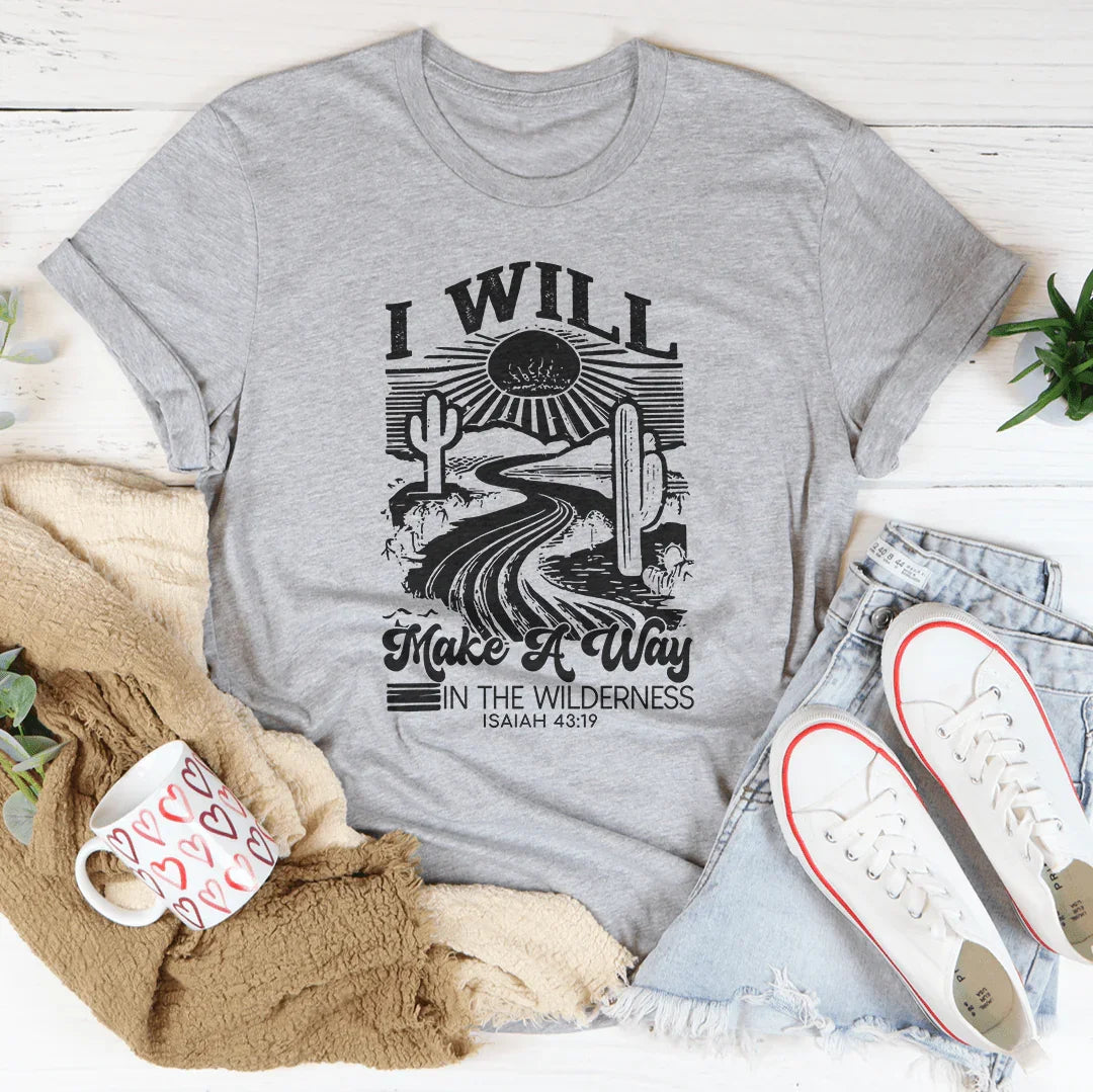 I Will Make A Way In The Wilderness Isaiah 43:19 Tee - WonderingCloth