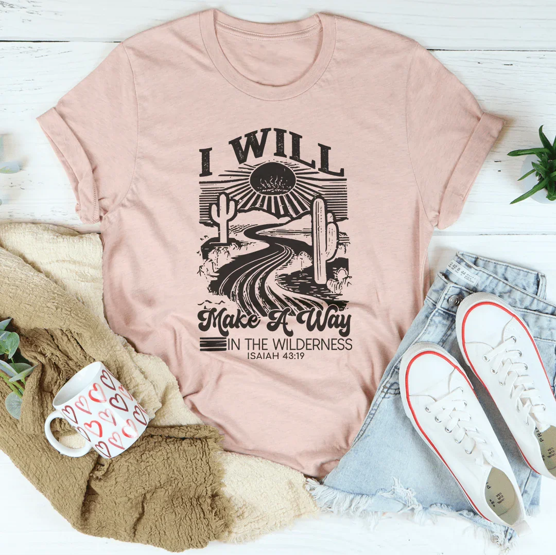 I Will Make A Way In The Wilderness Isaiah 43:19 Tee - WonderingCloth