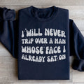 I Will Never Trip Over A Man Whose Face I Already Sat On Sweatshirt - WonderingCloth