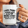 I Will Paint A House with A Q-Tip  Ceramic Mug 15 oz - WonderingCloth