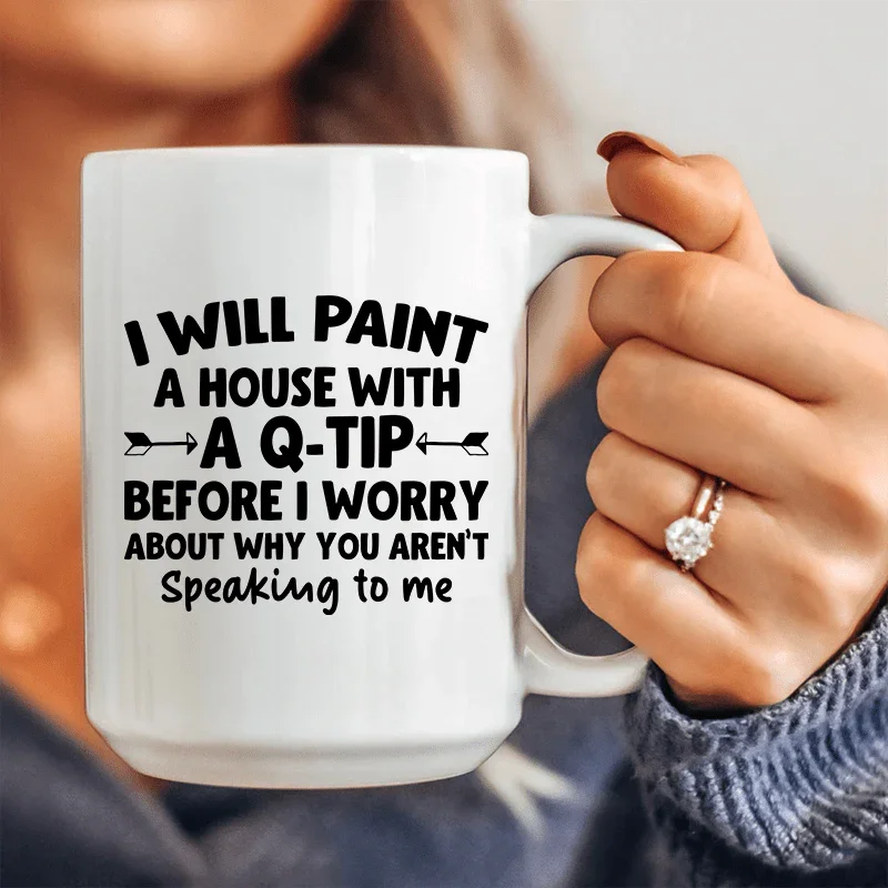 I Will Paint A House with A Q-Tip  Ceramic Mug 15 oz - WonderingCloth