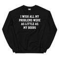 I Wish All My Problems Sweatshirt - WonderingCloth