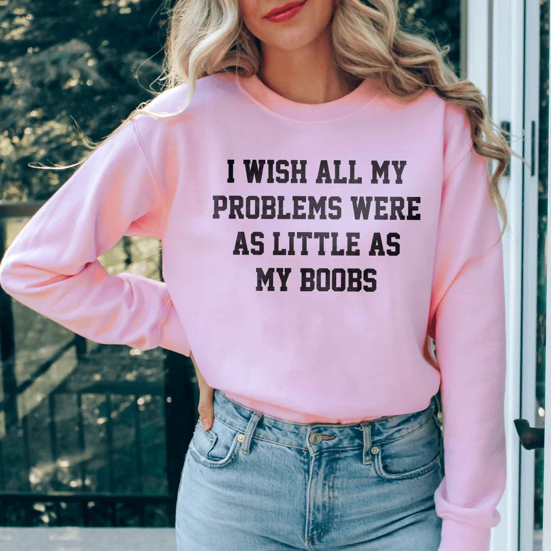 I Wish All My Problems Sweatshirt - WonderingCloth
