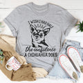 I Wish I Had Half The Confidence A Chihuahua Does Tee - WonderingCloth