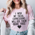 I Wish My Facial Expressions Would Use Their Inside Voice Tee - WonderingCloth