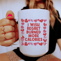 I Wish Regret Burned More Calories Ceramic Mug 15 oz - WonderingCloth