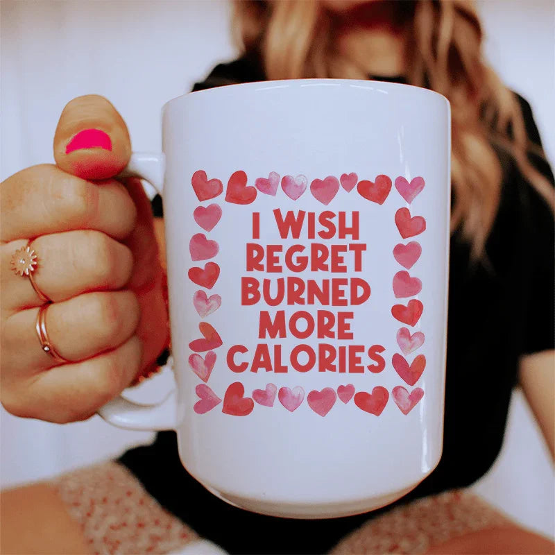 I Wish Regret Burned More Calories Ceramic Mug 15 oz - WonderingCloth