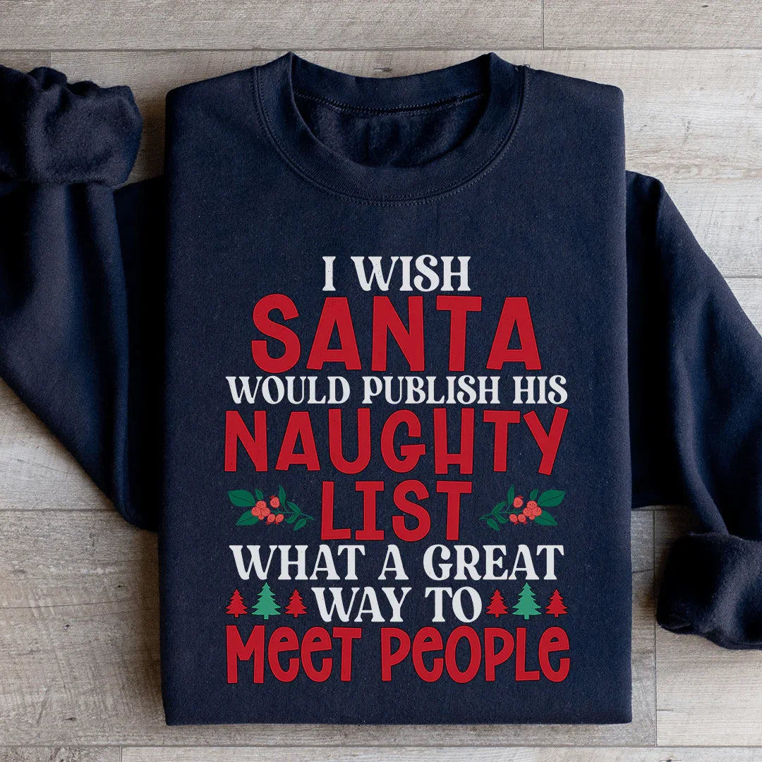 I Wish Santa Would Publish His Naughty List Sweatshirt - WonderingCloth
