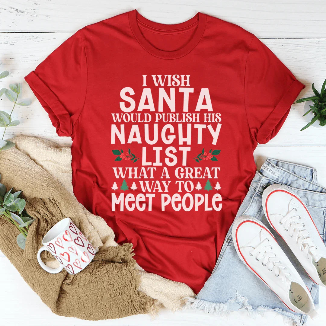 I Wish Santa Would Publish His Naughty List Tee - WonderingCloth