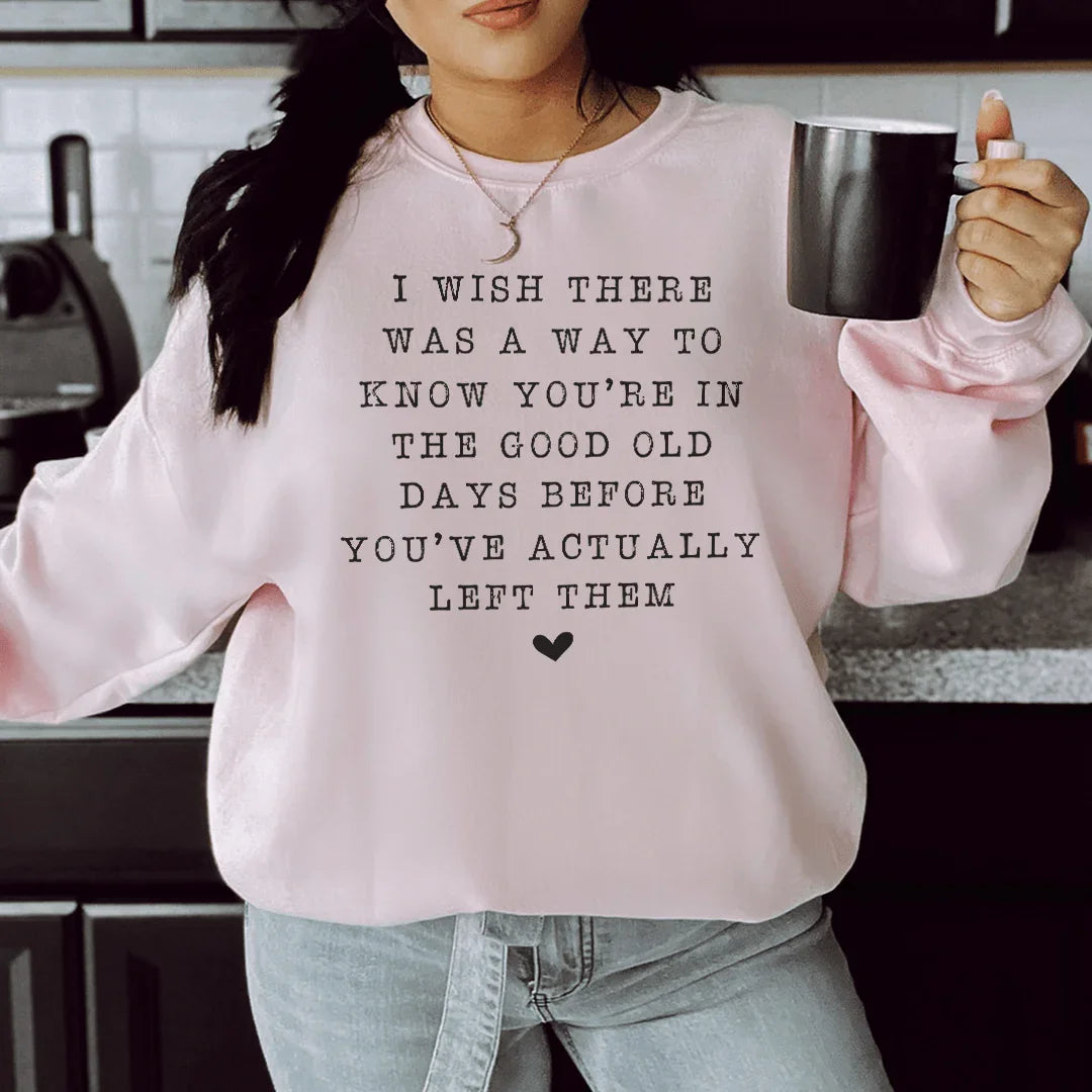 I Wish There Was A Way To Know You're In The Good Old Days Sweatshirt - WonderingCloth