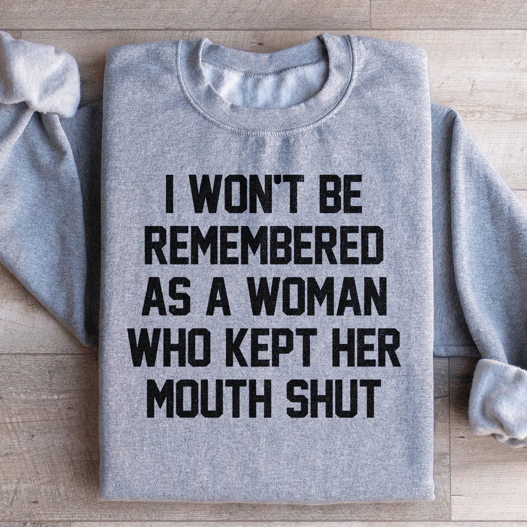 I Won't Be Remembered As A Woman Who Kept Her Mouth Shut Sweatshirt - WonderingCloth