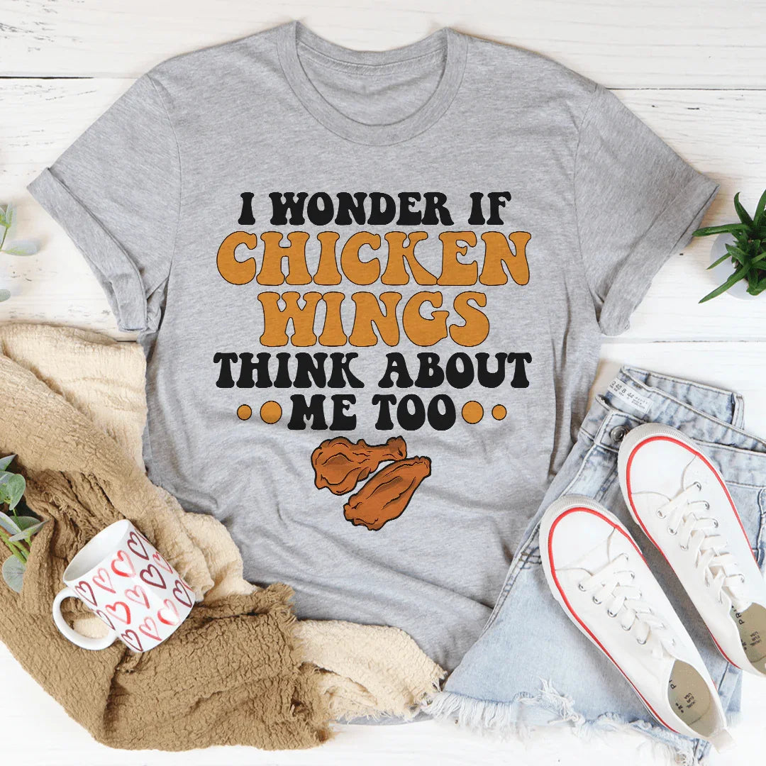 I Wonder If Chicken Wings Think About Me Too Tee - WonderingCloth