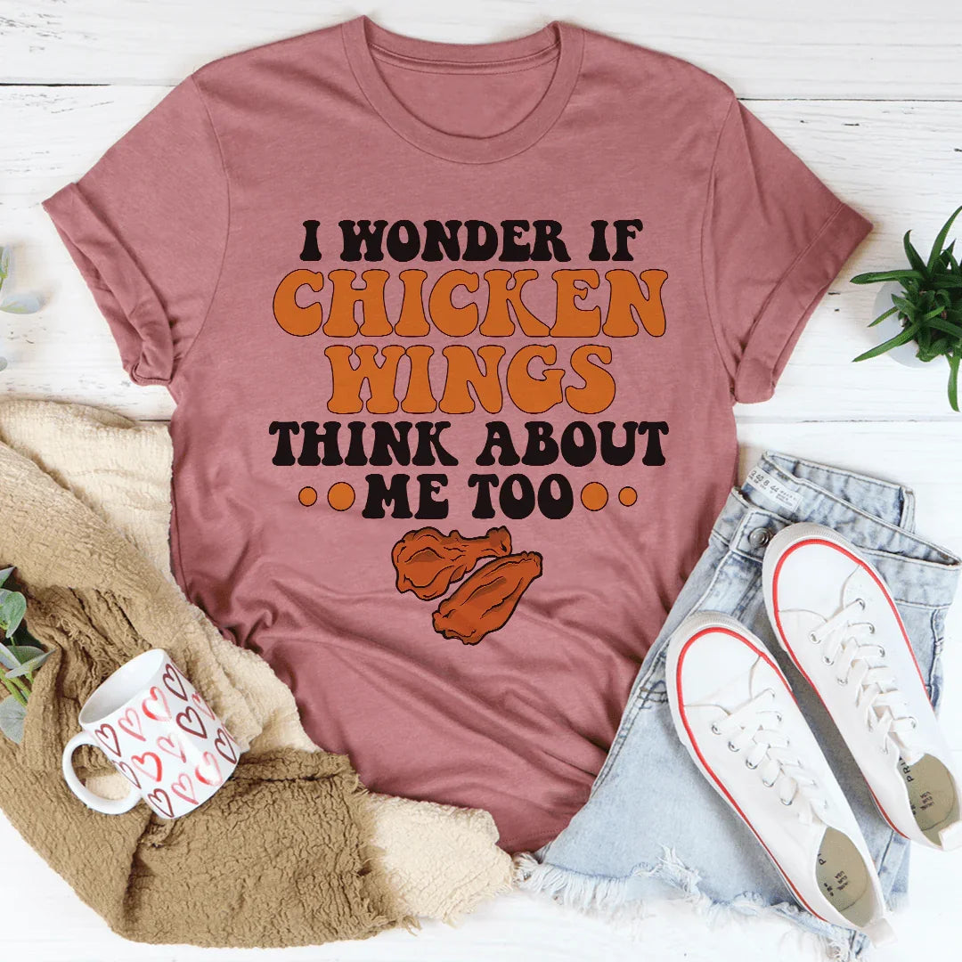 I Wonder If Chicken Wings Think About Me Too Tee - WonderingCloth