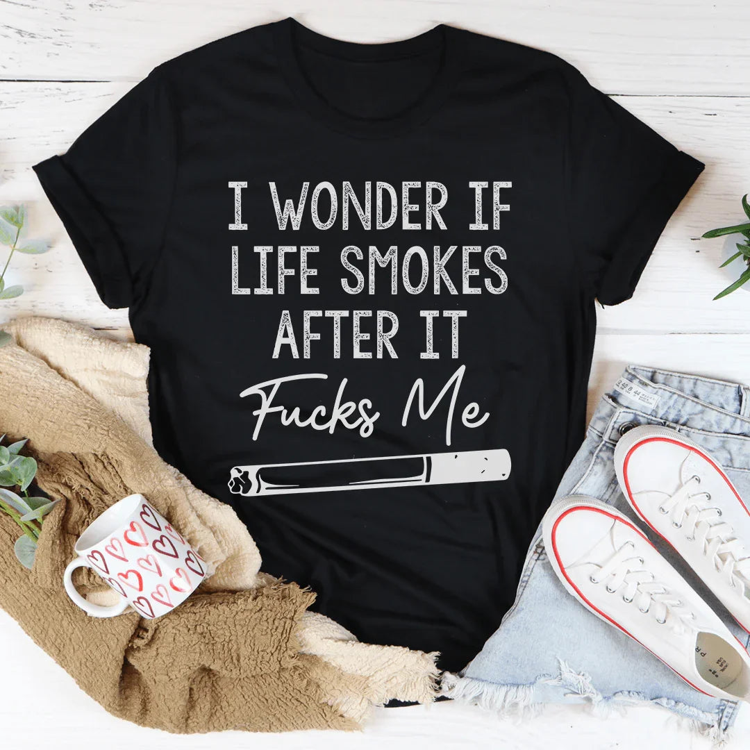 I Wonder If Life Smokes Tee - WonderingCloth