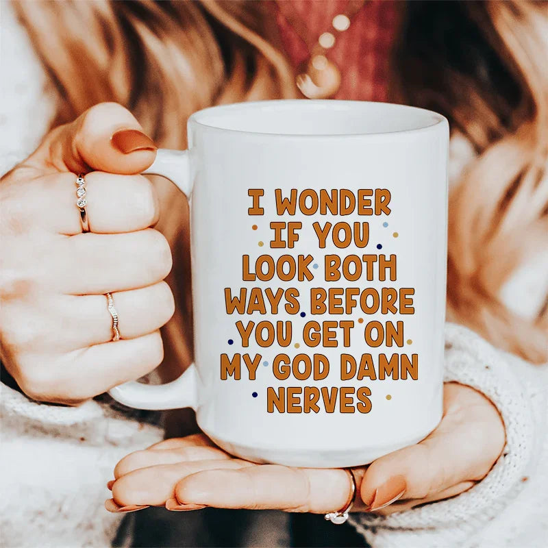 I Wonder If You Look Both Ways Ceramic Mug 15 oz - WonderingCloth