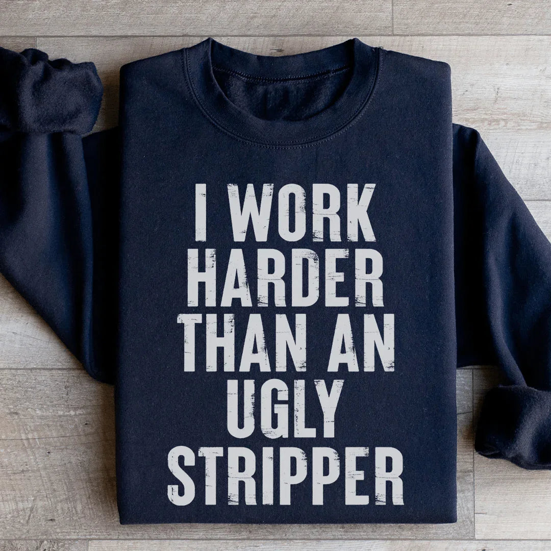 I Work Harder Sweatshirt - WonderingCloth