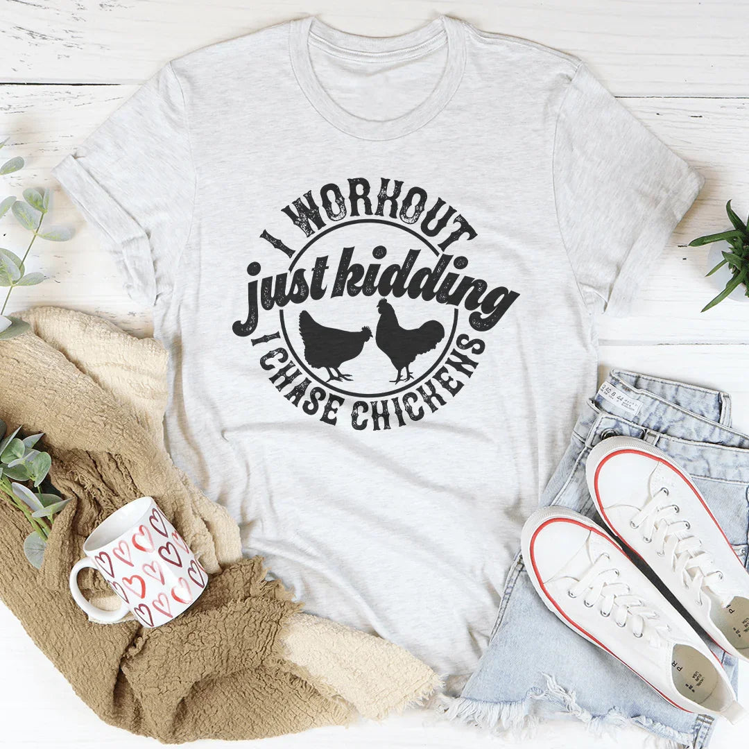 I Workout Just kidding I Chase Chickens Tee - WonderingCloth