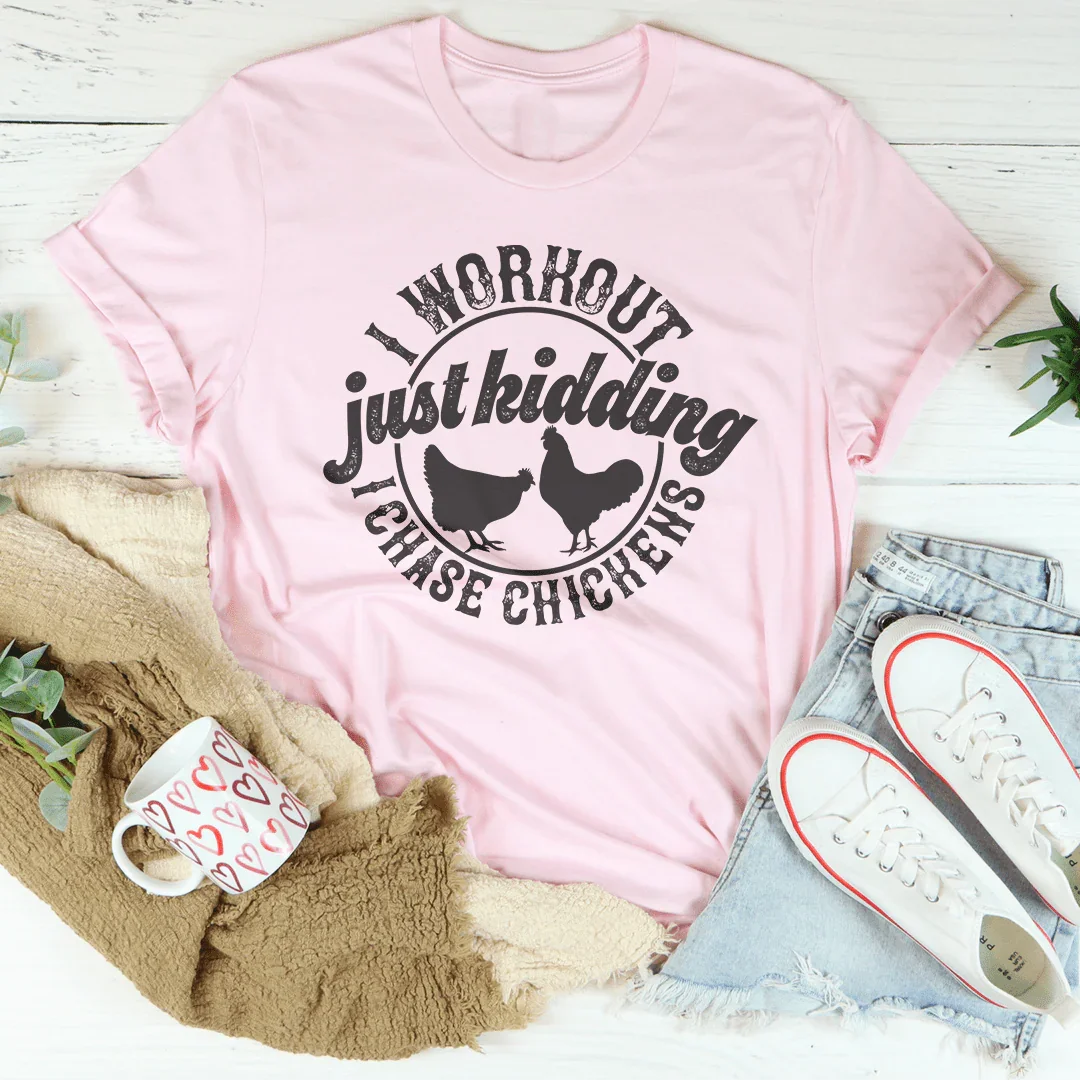 I Workout Just kidding I Chase Chickens Tee - WonderingCloth