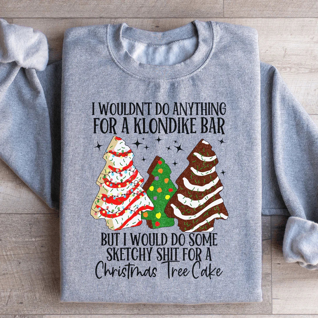 I Would Do Sketchy Stuff For A Christmas Tree Cake Sweatshirt - WonderingCloth