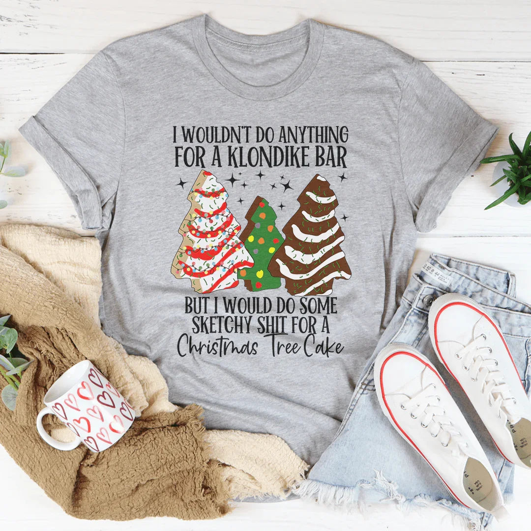 I Would Do Sketchy Stuff For A Christmas Tree Cake Tee - WonderingCloth