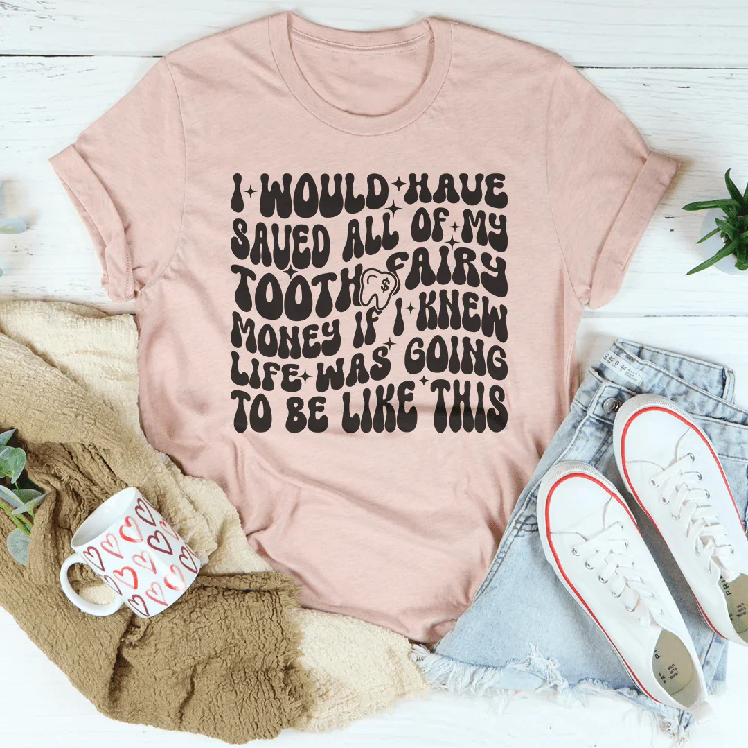 I Would Have Saved All Of My Tooth Fairy Money If Tee - WonderingCloth