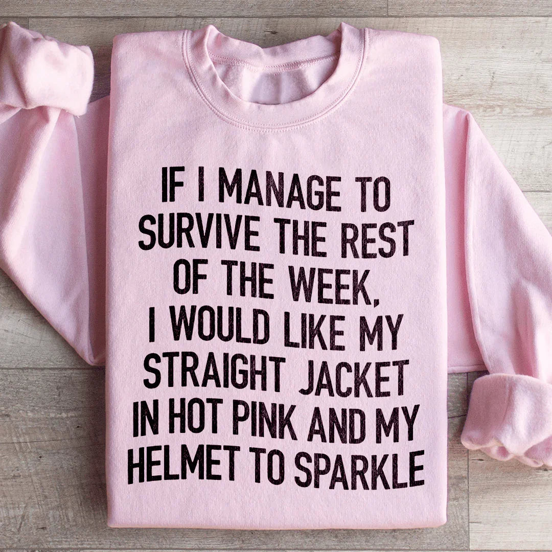 I Would Like My Straight Jacket In Hot Pink & My Helmet To Sparkle Sweatshirt - WonderingCloth