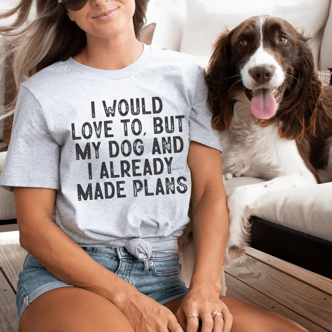 I Would Love To But My Dog And I Already Made Plans Tee - WonderingCloth
