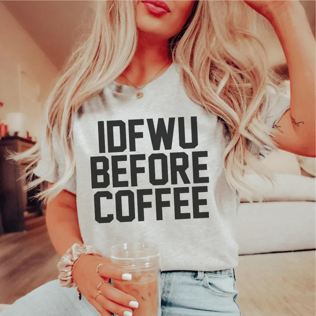 IDFWU Before Coffee Tee - WonderingCloth