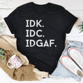 IDK IDC IDGAF Tee - WonderingCloth