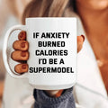If Anxiety Burned Calories I'd Be A Supermodel Ceramic Mug 15 oz - WonderingCloth