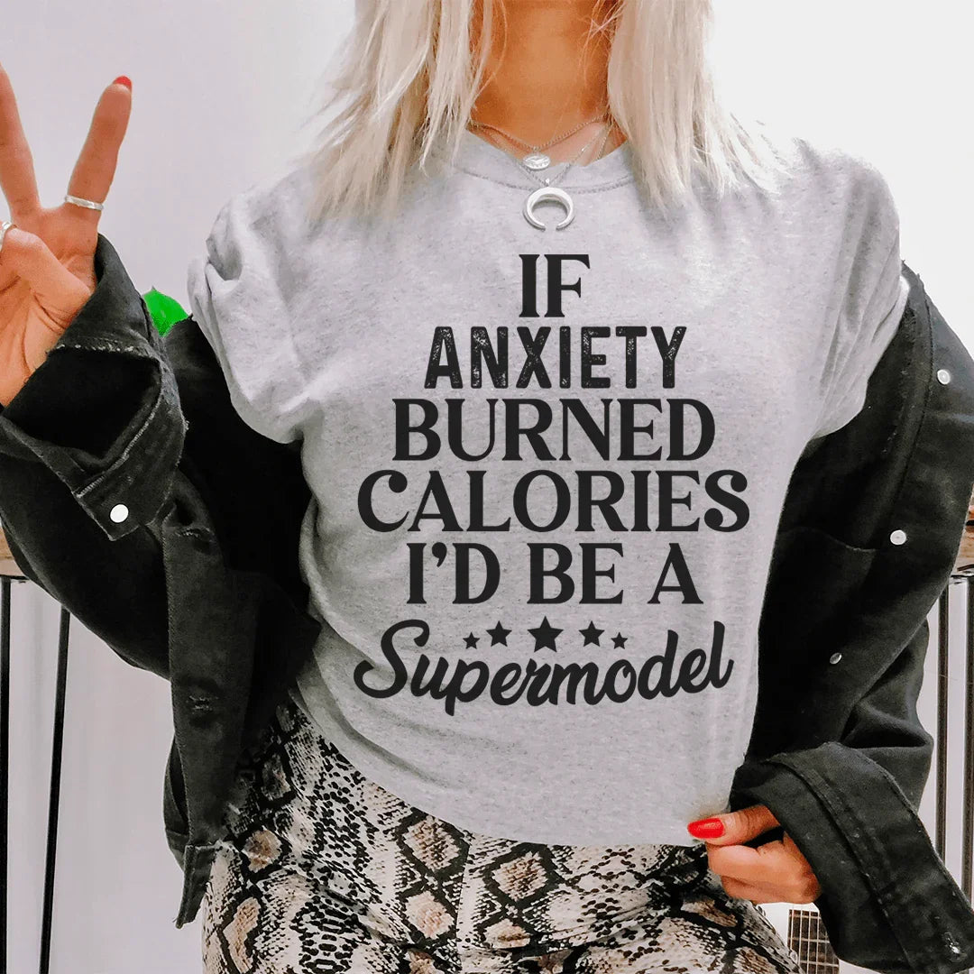 If Anxiety Burned Calories I'd Be A Supermodel Tee - WonderingCloth