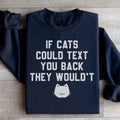 If Cats Could Text You Back Sweatshirt - WonderingCloth