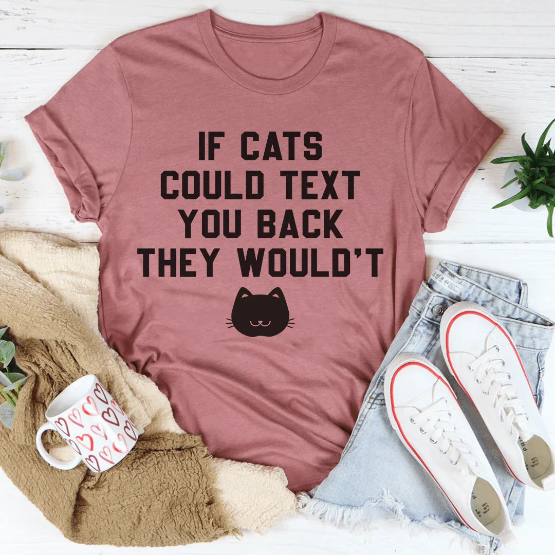 If Cats Could Text You Back Tee - WonderingCloth