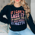 If I Can't Lose It I'm Gonna Tan It And Dress It Pretty Sweatshirt - WonderingCloth