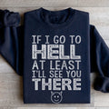If I Go To Hell At Least I'll See You There Sweatshirt - WonderingCloth