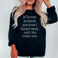 If I'm Ever Murdered Just Know I Talked Smack Until The Bitter End Sweatshirt - WonderingCloth