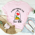 If I Were A Princess I'd Be A Taco Belle Tee - WonderingCloth