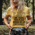 If Idiots Grew On Trees This Place Would Be An Orchard Tee - WonderingCloth