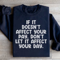 If It Doesn't Affect Your Pay Don't Let It Affect Your Day Sweatshirt - WonderingCloth