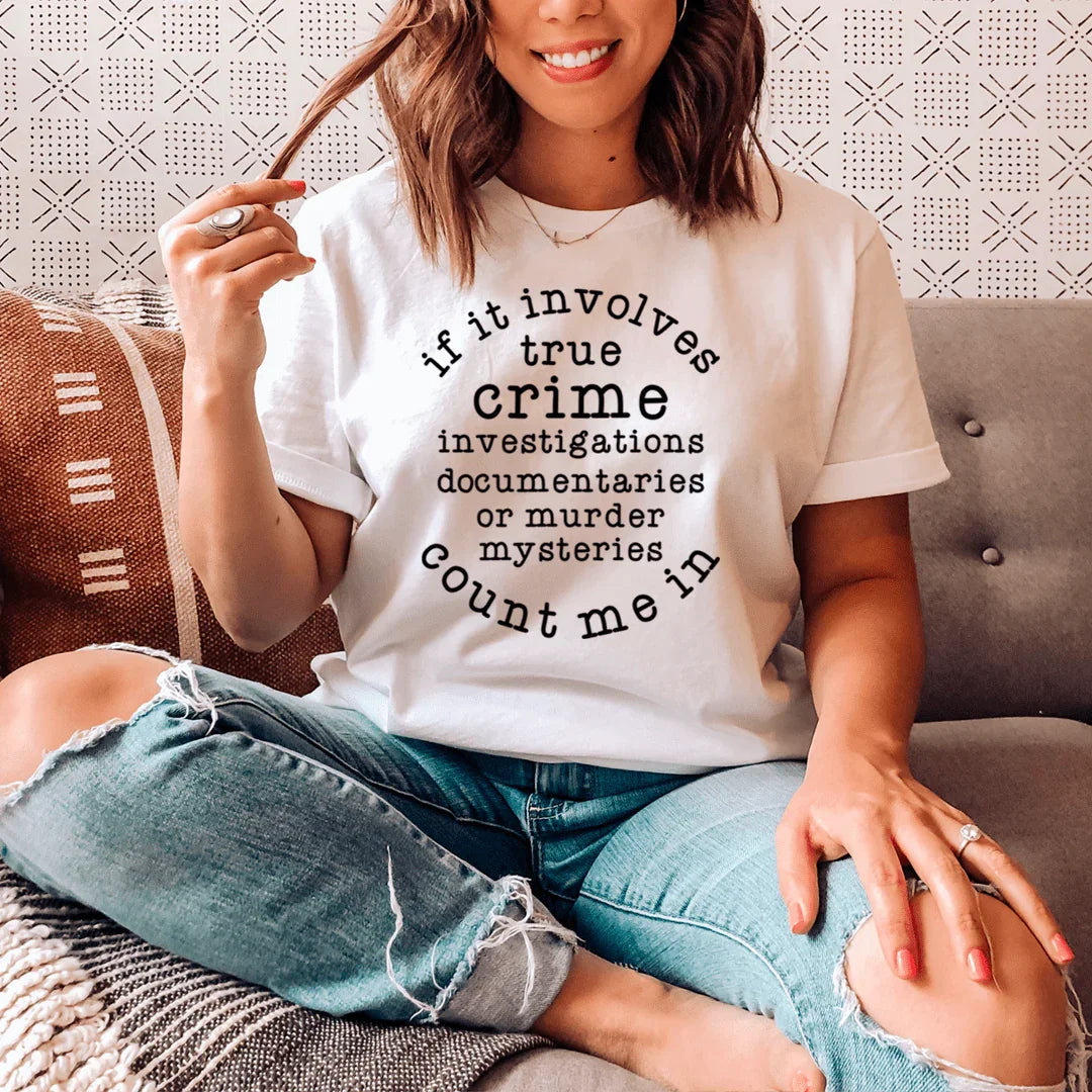 If It Involves True Crime Count Me In Tee - WonderingCloth