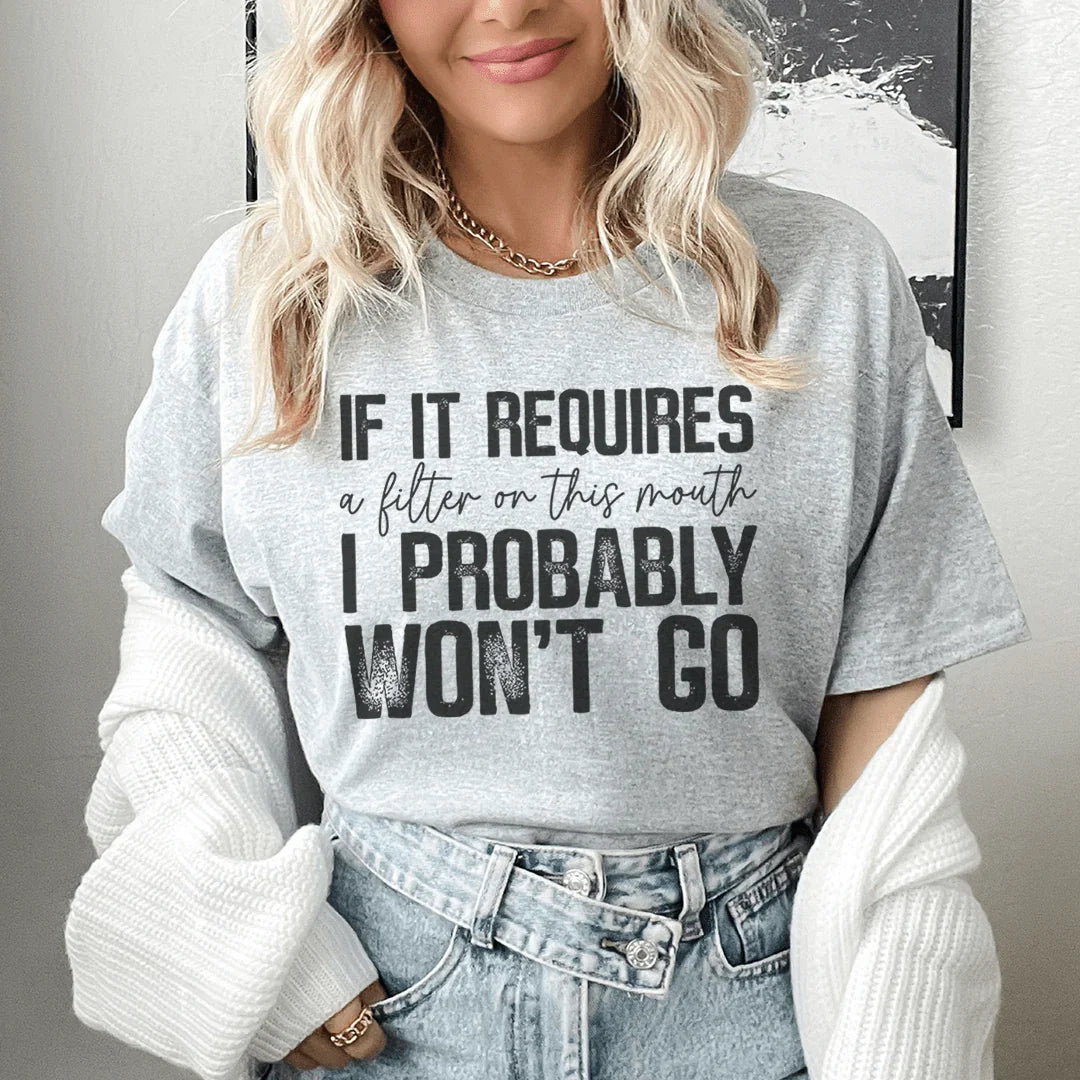 If It Requires A Filter On This Mouth I Probably Won't Go Tee - WonderingCloth