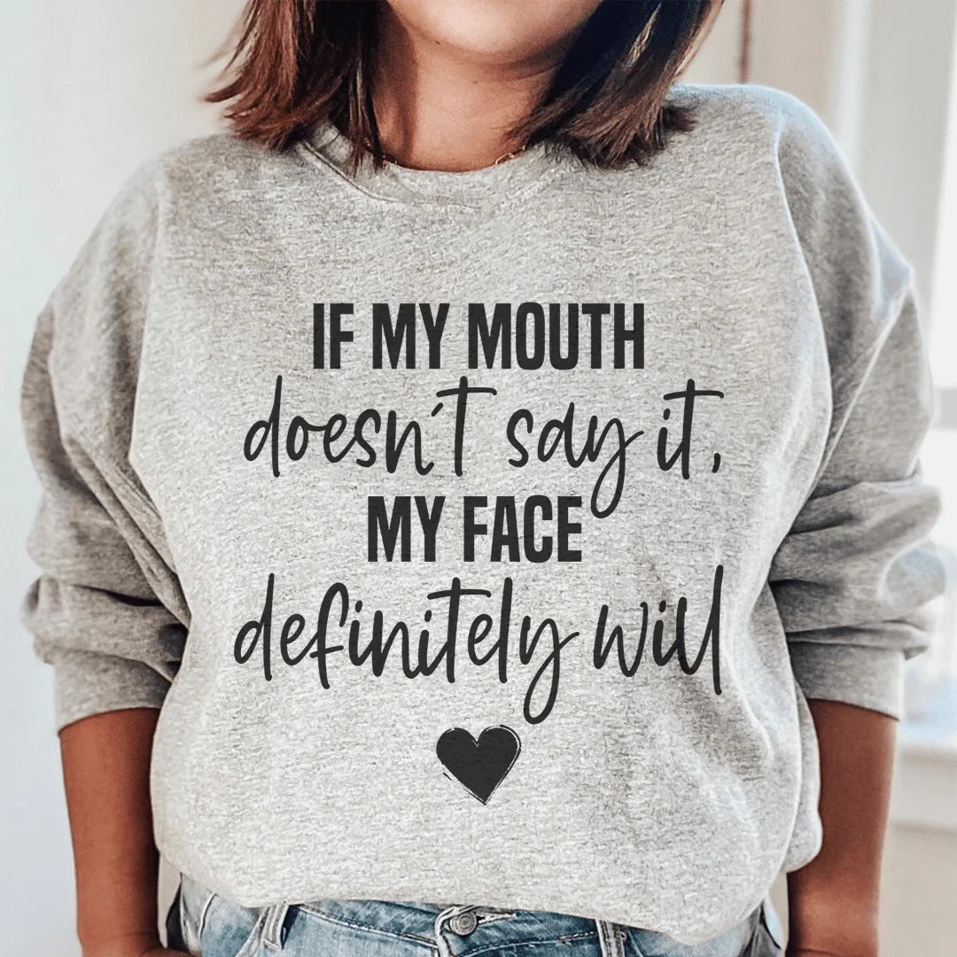 If My Mouth Doesn't Say It My Face Definitely Will Sweatshirt - WonderingCloth