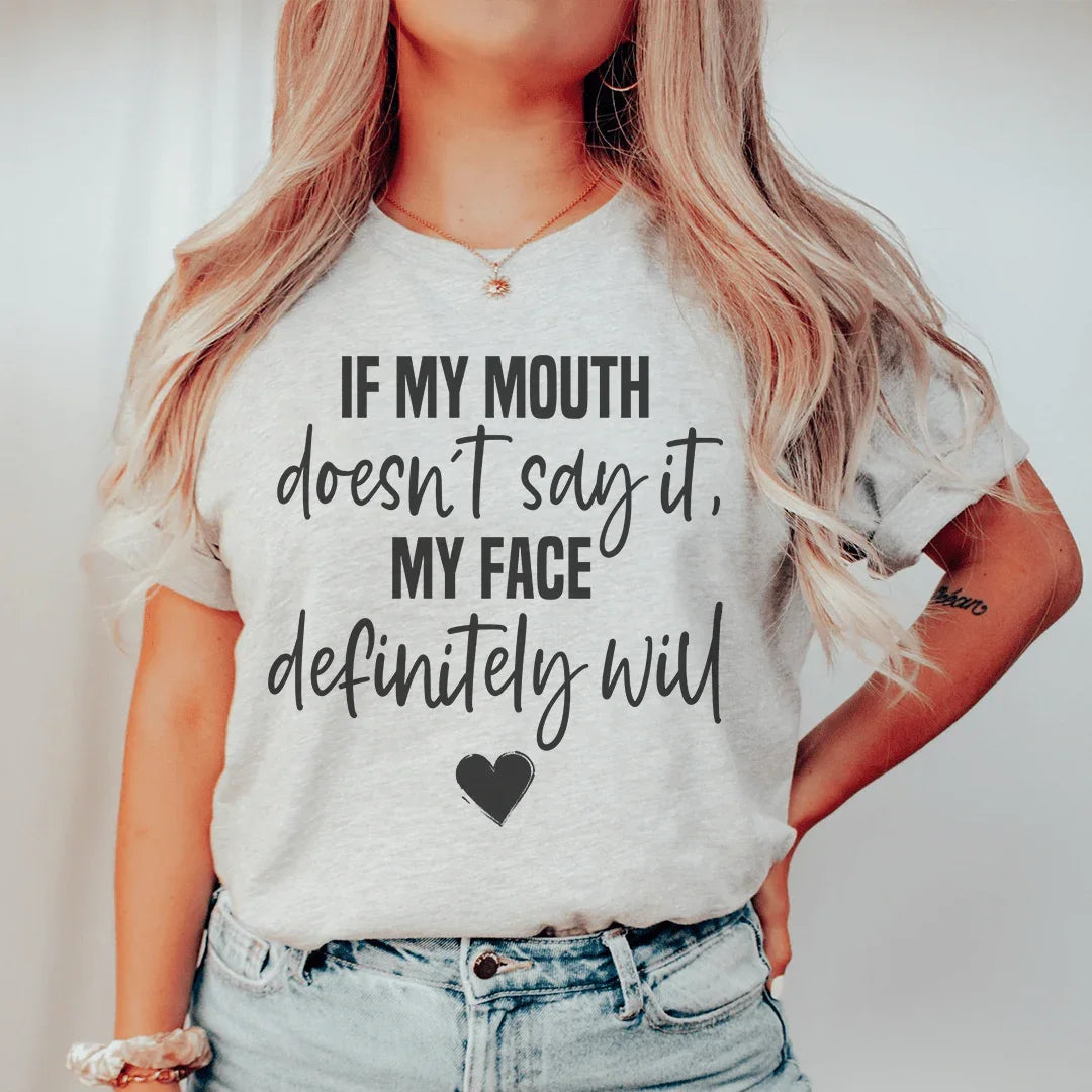 If My Mouth Doesn't Say It My Face Definitely Will Tee - WonderingCloth