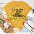 If Standing Up for Yourself Burn Bridges Burn It Down Tee - WonderingCloth