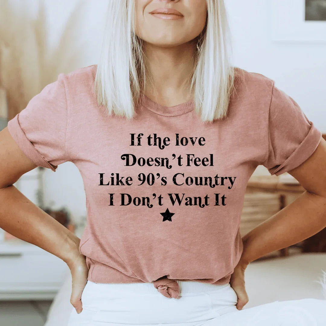 If The Love Doesn't Feel Like 90's Country Tee - WonderingCloth