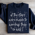 If The Stars Were Made To Worship Them So Will I Sweatshirt - WonderingCloth