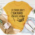 If There Ain't Smores I'm Not Going Tee - WonderingCloth