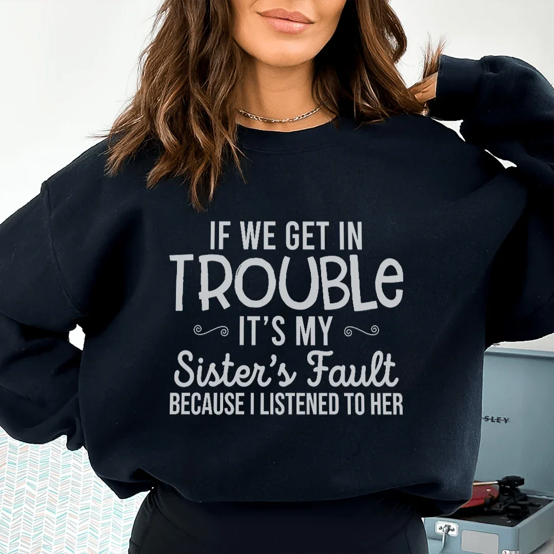 If We Get In Trouble It's My Sister's Fault Sweatshirt - WonderingCloth