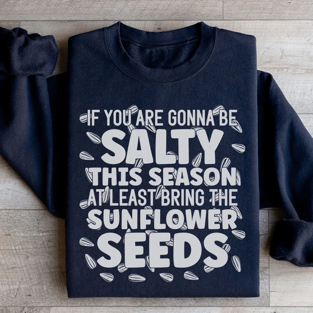 If You Are Gonna Be Salty This Season Sweatshirt - WonderingCloth