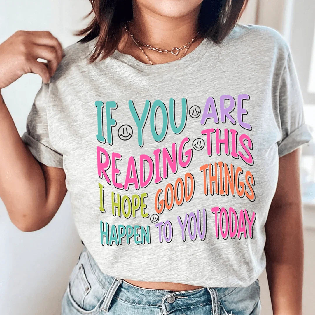 If You Are Reading This I Hope Good Things Happen To You Today Tee - WonderingCloth